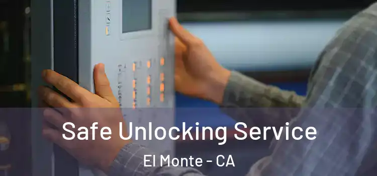 Safe Unlocking Service El Monte - CA